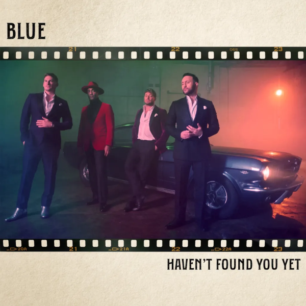 Blue – Haven’t Found You Yet