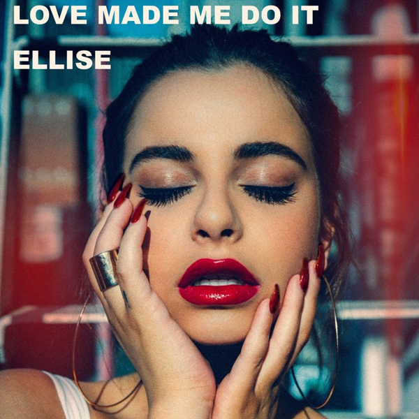 Ellise - Love Made Me Do It